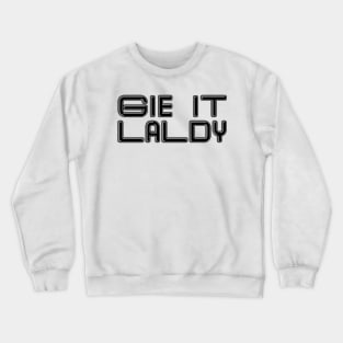 GIE IT LALDY, Scots Language Phrase Crewneck Sweatshirt